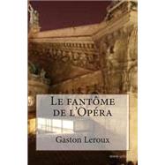 Le Fantome De L'opera by Leroux, M. Gaston; Ballin, M. G. P., 9781508406143
