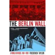 The Berlin Wall: A World Divided, 1961-1989 by Taylor, Frederick, 9780060786144