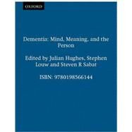 Dementia Mind, Meaning, and the Person by Hughes, Julian C.; Louw, Stephen J.; Sabat, Steven R., 9780198566144