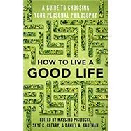 How to Live a Good Life A Guide to Choosing Your Personal Philosophy by Pigliucci, Massimo; Cleary, Skye; Kaufman, Daniel, 9780525566144