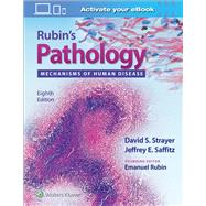 Rubin's Pathology Mechanisms of Human Disease by Strayer, David S.; Saffitz, Jeffrey E.; Rubin, Emanuel, 9781496386144