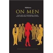 On Men, the Art of Winning over and Keeping Your Beloved by Nikiforos, 9781519766144