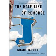 The Half-life of Remorse by Jarrett, Grant, 9781943006144