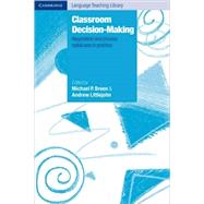 Classroom Decision Making : Negotiation and Process Syllabuses in Practice by Michael P. Breen , Andrew Littlejohn, 9780521666145