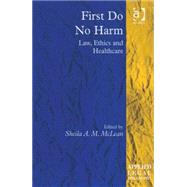 First Do No Harm: Law, Ethics and Healthcare by McLean,Sheila A. M., 9780754626145