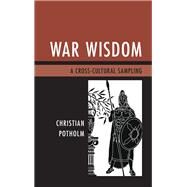 War Wisdom A Cross-Cultural Sampling by Potholm II, Christian P., 9780761866145