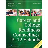 Career and College Readiness Counseling in P-12 Schools by Curry, Jennifer R., Ph.d.; Milsom, Amy, 9780826136145