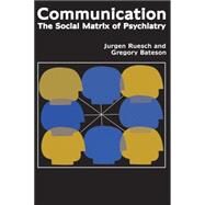 Communication: The Social Matrix of Psychiatry by Ruesch,Jurgen, 9781412806145
