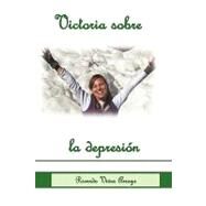 Victoria sobre la Depresion/Victory Over Depression by Arroyo, Ricardo, 9781426906145
