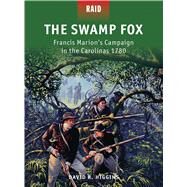 The Swamp Fox Francis Marions Campaign in the Carolinas 1780 by Higgins, David R.; Shumate, Johnny, 9781782006145