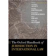 The Oxford Handbook of Jurisdiction in International Law by Allen, Stephen; Costelloe, Daniel; Fitzmaurice, Malgosia; Gragl, Paul; Guntrip, Edward, 9780198786146