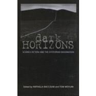 Dark Horizons: Science Fiction and the Dystopian Imagination by Moylan,Tom;Moylan,Tom, 9780415966146
