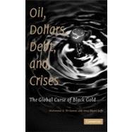 Oil, Dollars, Debt, and Crises: The Global Curse of Black Gold by Mahmoud A. El-Gamal , Amy Myers Jaffe , Foreword by James A. Baker, III, 9780521896146