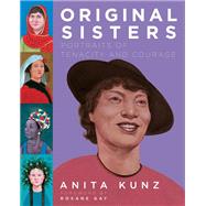 Original Sisters Portraits of Tenacity and Courage by Kunz, Anita; Gay, Roxane, 9780593316146
