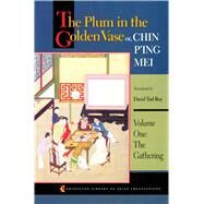 The Plum in the Golden Vase Or, Chin P'Ing Mei: The Gathering by Roy, David Tod, 9780691016146