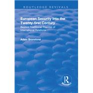 European Security into the Twenty-First Century: Beyond Traditional Theories of International Relations by Bronstone,Adam, 9781138736146