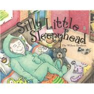 Silly Little Sleepyhead by Brothers, Wilson, 9781483566146