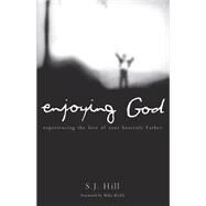 Enjoying God by Hill, S. J.; Bickle, Mike, 9781616386146