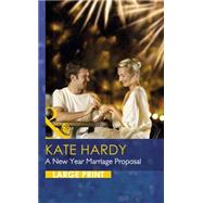 A New Year Marriage Proposal by Kate Hardy, 9780263256147