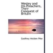 Wesley and His Preachers, Their Conquest of Britain by Pike, Godfrey Holden, 9780554486147