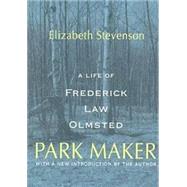 Park Maker: Life of Frederick Law Olmsted by Stevenson,Elizabeth, 9780765806147