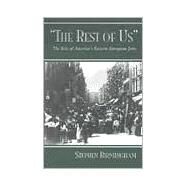 The Rest of Us: The Rise of America's Eastern European Jews by Birmingham, Stephen, 9780815606147