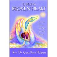 To Heal the Broken Heart by Halpern, Gina Rose, 9780977146147