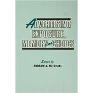 Advertising Exposure, Memory and Choice by Mitchell,Andrew A., 9781138966147