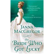 The Bride Who Got Lucky by Macgregor, Janna, 9781250116147