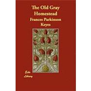 The Old Gray Homestead by Keyes, Frances Parkinson, 9781406876147