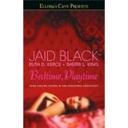 Bedtime, Playtime Ellora's Cave by Black, Jaid; Kerce, Ruth D.; King, Sherri L., 9781416536147