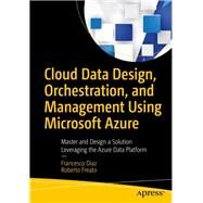 Cloud Data Design, Orchestration, and Management Using Microsoft Azure by Diaz, Francesco; Freato, Roberto, 9781484236147
