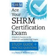 Ace Your SHRM Certification Exam A Guide to Success on the SHRM-CP and SHRM-SCP Exams by Woolever, Nancy A., 9781586446147