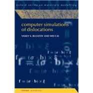 Computer Simulations of Dislocations by Bulatov, Vasily; Cai, Wei, 9780198526148