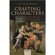 Crafting Characters Heroes and Heroines in the Ancient Greek Novel by De Temmerman, Koen, 9780199686148