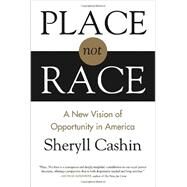 Place, Not Race A New Vision of Opportunity in America by CASHIN, SHERYLL, 9780807086148