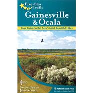 Five-Star Trails: Gainesville & Ocala Your Guide to the Area's Most Beautiful Hikes by Friend, Sandra; Keatley, John, 9780897326148