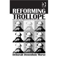 Reforming Trollope: Race, Gender, and Englishness in the Novels of Anthony Trollope by Morse,Deborah Denenholz, 9781409456148