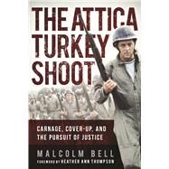 The Attica Turkey Shoot by Bell, Malcolm; Thompson, Heather Ann, 9781510716148