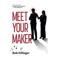 Meet Your Maker by Killinger, Bob, 9781543936148