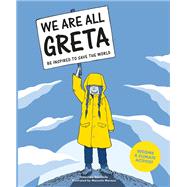 We Are All Greta Be inspired by Greta Thunberg to save the world by Giannella, Valentina; Marazzi, Manuela, 9781786276148