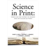 Science in Print by Apple, Rima D.; Downey, Gregory J.; Vaughn, Stephen L.; Secord, James A., 9780299286149