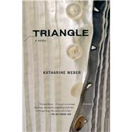Triangle A Novel by Weber, Katharine, 9780312426149