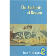 The Authority of Reason by Jean E. Hampton, 9780521556149