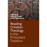 Reading Christian Theology in the Protestant Tradition by Kapic, Kelly; Madueme, Hans, 9780567266149