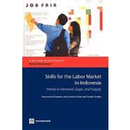 Skills for the Labor Market in Indonesia Trends in Demand, Gaps, and Supply by Di Gropello, Emanuela; Kruse, Aurelien; Tandon, Prateek, 9780821386149