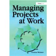 Managing Projects at Work by Webster,Gordon, 9781138256149