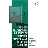 African Traditions in the Study of Religion, Diaspora and Gendered Societies by Chitando,Ezra;Adogame,Afe, 9781409446149