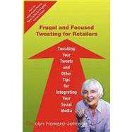 Frugal and Focused Tweeting for Retailers by Howard-Johnson, Carolyn, 9781451546149