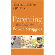 Parenting Without the Power Struggles by Cline, Foster, M.D.; Fay, Jim, 9781612916149